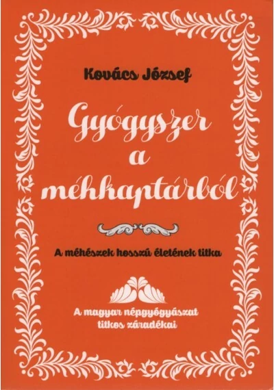 Gyógyszer a méhkaptárból - A méhészek hosszú életének titka Kovács József, topbook, konyvaruhaz.eu, 