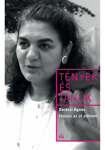 Hosszú az út előttem - Tények és Tanúk Daróczi Ágnes, topbook, konyvaruhaz.eu, 