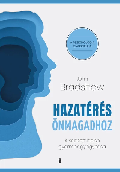 Hazatérés önmagadhoz - A sebzett belső gyermek gyógyítása John Bradshaw, topbook, konyvaruhaz.eu, 