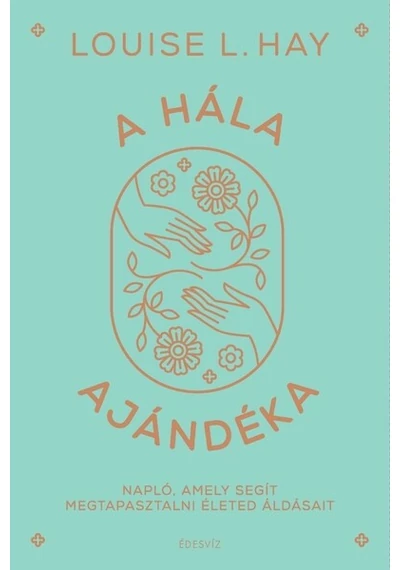 A hála ajándéka - Napló, amely segít megtapasztalni életed áldásait Louise Hay, topbook, konyvaruhaz.eu, 