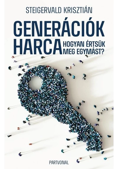 Generációk harca - Hogyan értsük meg egymást? Steigervald Krisztián, topbook, konyvaruhaz.eu, 