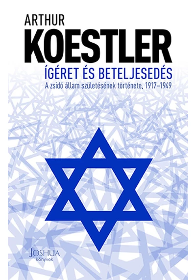 Ígéret és beteljesedés - A zsidó állam születésének története, 1917-1949 (új kiadás) Arthur Koestler, topbook, konyvaruhaz.eu, 