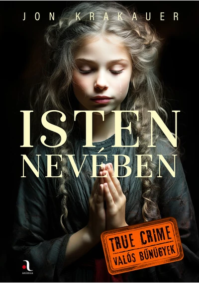 Isten nevében - True crime – Valós bűnügyek Jon Krakauer, topbook, konyvaruhaz.eu, 