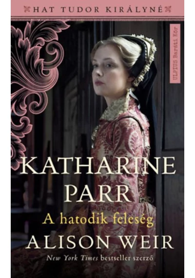  Katharine Parr Alison Weir, topbook, konyvaruhaz.eu, 