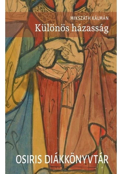Különös házasság - Osiris Diákkönyvtár Mikszáth Kálmán, topbook, konyvaruhaz.eu, 