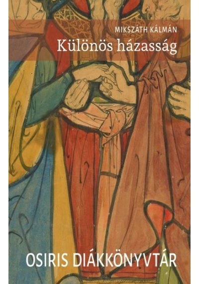Különös házasság - Osiris Diákkönyvtár Mikszáth Kálmán, topbook, konyvaruhaz.eu, 