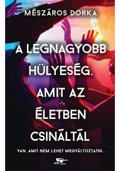 A legnagyobb hülyeség, amit az életben csináltál Mészáros Dorka, topbook, konyvaruhaz.eu, 