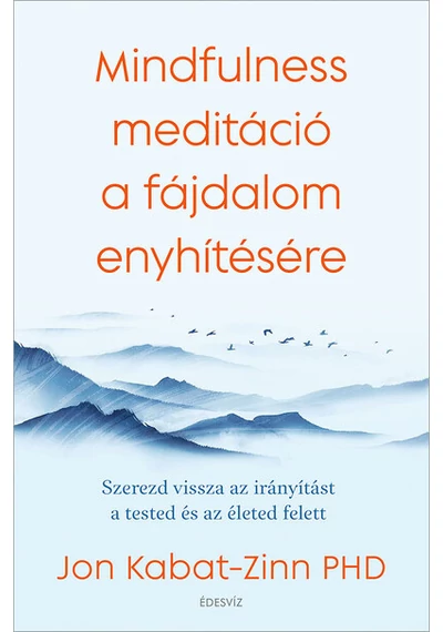 Mindfulness meditáció a fájdalom enyhítésére - Szerezd vissza az irányítást a tested és az életed felett Jon Kabat-Zinn, topbook, konyvaruhaz.eu, 