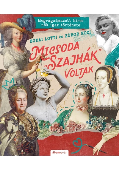 Micsoda &quot;szajhák&quot; voltak - Megrágalmazott híres nők igaz története Budai Lotti-Zubor Rozi, topbook, konyvaruhaz.eu, 