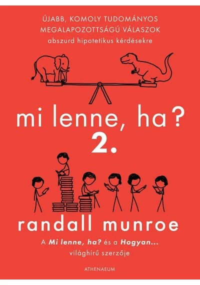 Mi lenne, ha? 2. - Újabb, komoly tudományos megalapozottságú válaszok abszurd hipotetikus kérdésekre Randall Munroe, topbook, konyvaruhaz.eu, 