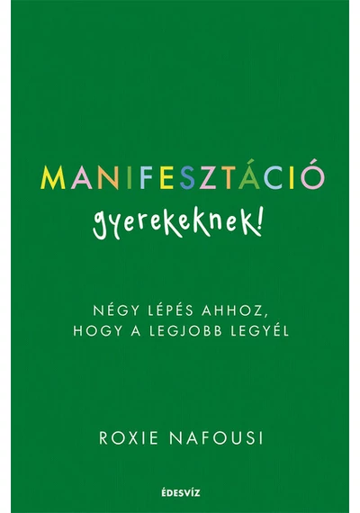 Manifesztáció gyerekeknek - Négy lépés ahhoz, hogy a legjobb legyél Roxie Nafousi, topbook, konyvaruhaz.eu, 