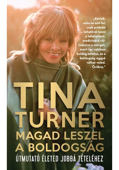 Magad leszel a boldogság - Útmutató életed jobbá tételéhez Tina Turner, topbook, konyvaruhaz.eu, 