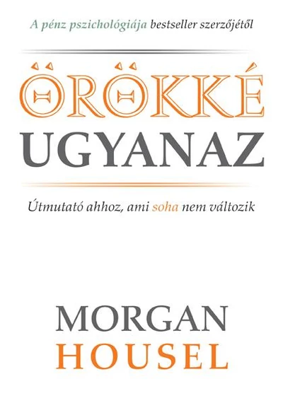 Örökké ugyanaz - Morgan Housel, topbook, konyvaruhaz.eu, 