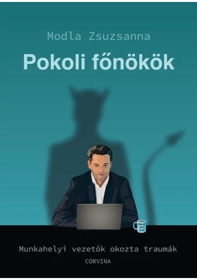 Pokoli főnökök - Munkahelyi vezetők okozta traumák Modla Zsuzsanna, topbook, konyvaruhaz.eu, 