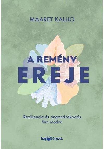 A remény ereje - Reziliencia és öngondoskodás finn módra Maaret Kallio, topbook, konyvaruhaz.eu, 
