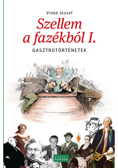 Szellem a fazékból I. - Gasztrotörténetek (új kiadás) Vinkó József, topbook, konyvaruhaz.eu, 