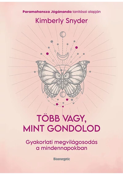 Több vagy, mint gondolod - Gyakorlati megvilágosodás a mindennapokban Kimberly Snyder, topbook, konyvaruhaz.eu, 
