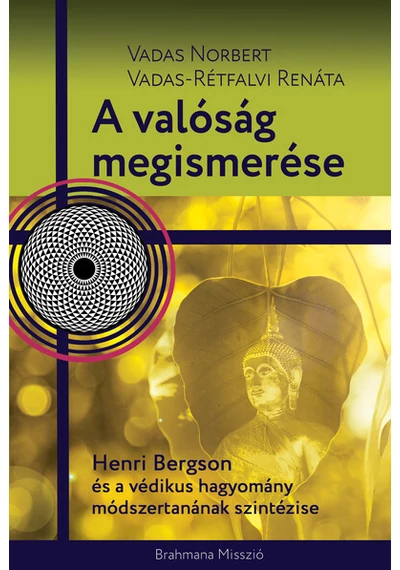 A valóság megismerése - Henri Bergson és a védikus hagyomány módszertanának szintézise Vadas Norbert, Vadas-Rétfalvi Renáta, topbook, konyvaruhaz.eu, 