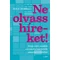 Ne olvass híreket! - Avagy miért mondj le a hírekről a testi és lelki egészséged érdekében Rolf Dobelli