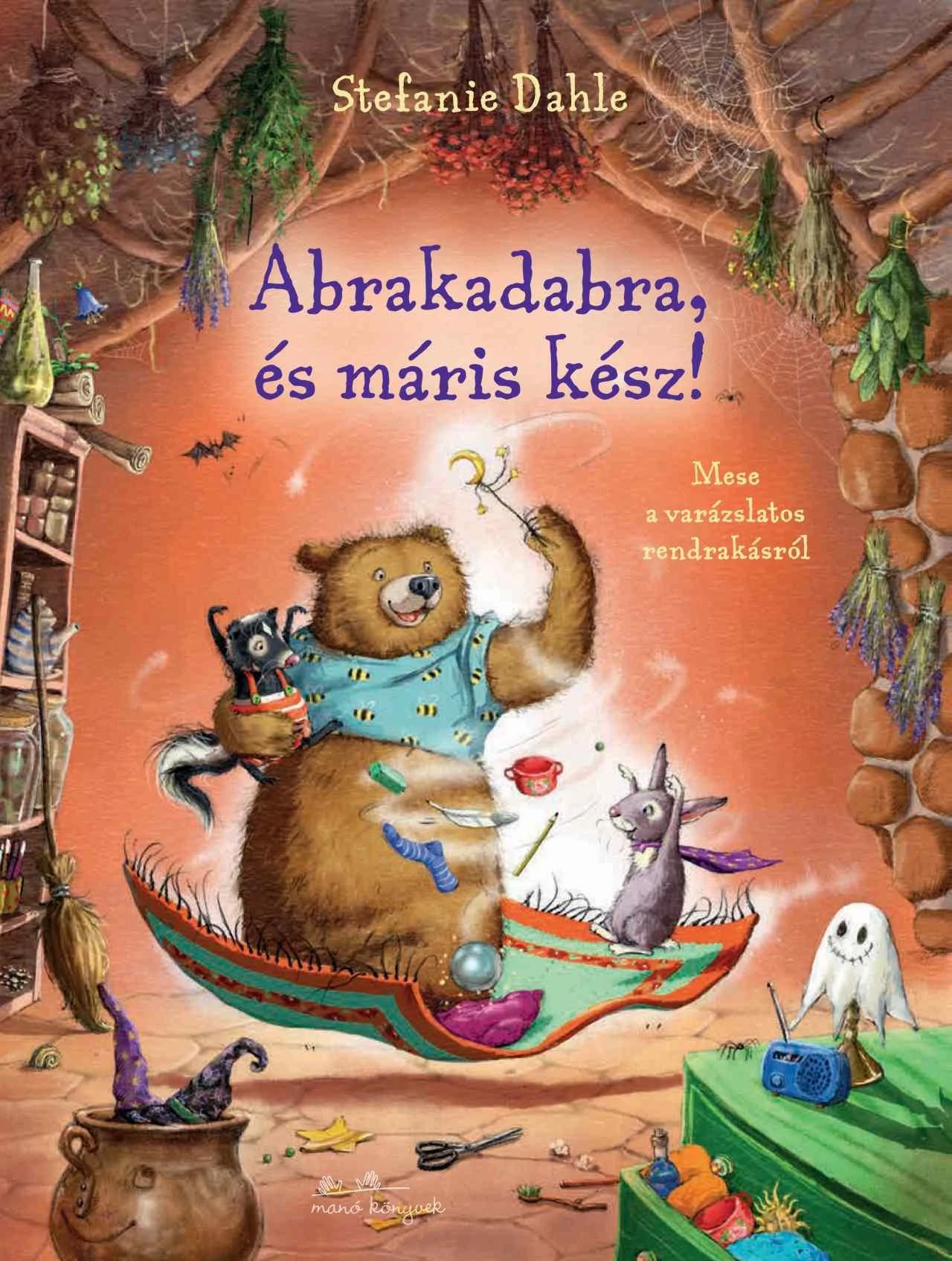 Abrakadabra és máris kész! - Mese a varázslatos rendrakásról Stefanie Dahle