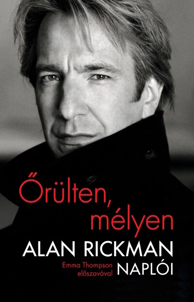 Őrülten, mélyen - Alan Rickman naplói Alan Rickman