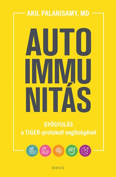 Autoimmunitás - Gyógyulás a TIGER-protokoll segítségével Dr. Akil Palanisamy