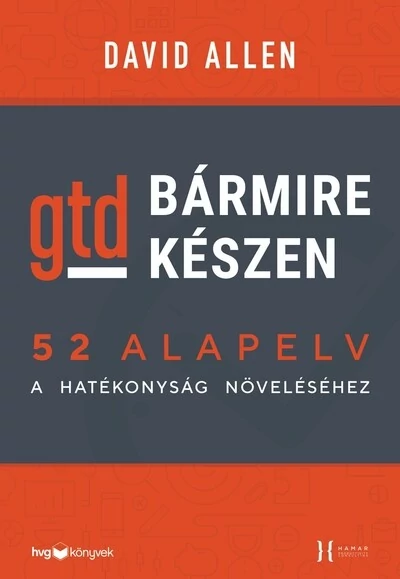 Bármire készen - GTD - 52 alapelv a hatékonyság növeléséhez David Allen
