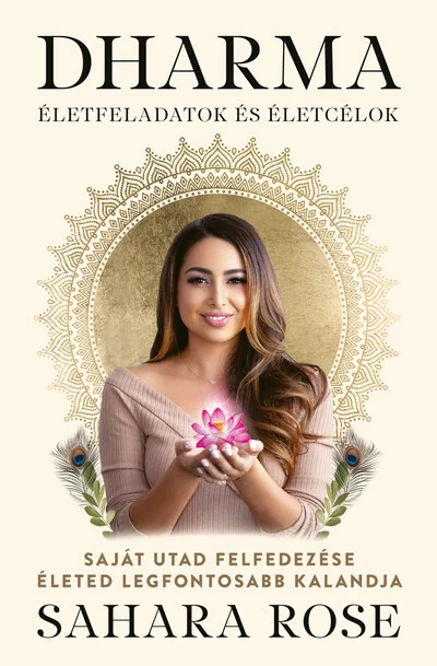 DHARMA - életfeladatok és életcélok Saját utad felfedezése életed legfontosabb kalandja Sahara Rose