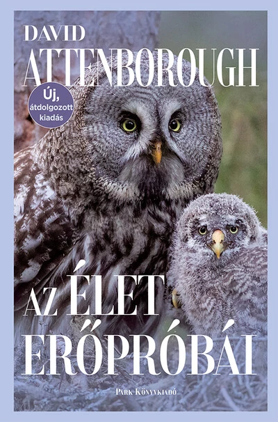 Az élet erőpróbái - Az állatok viselkedésének természetrajza (új, átdolgozott kiadás) David Attenborough