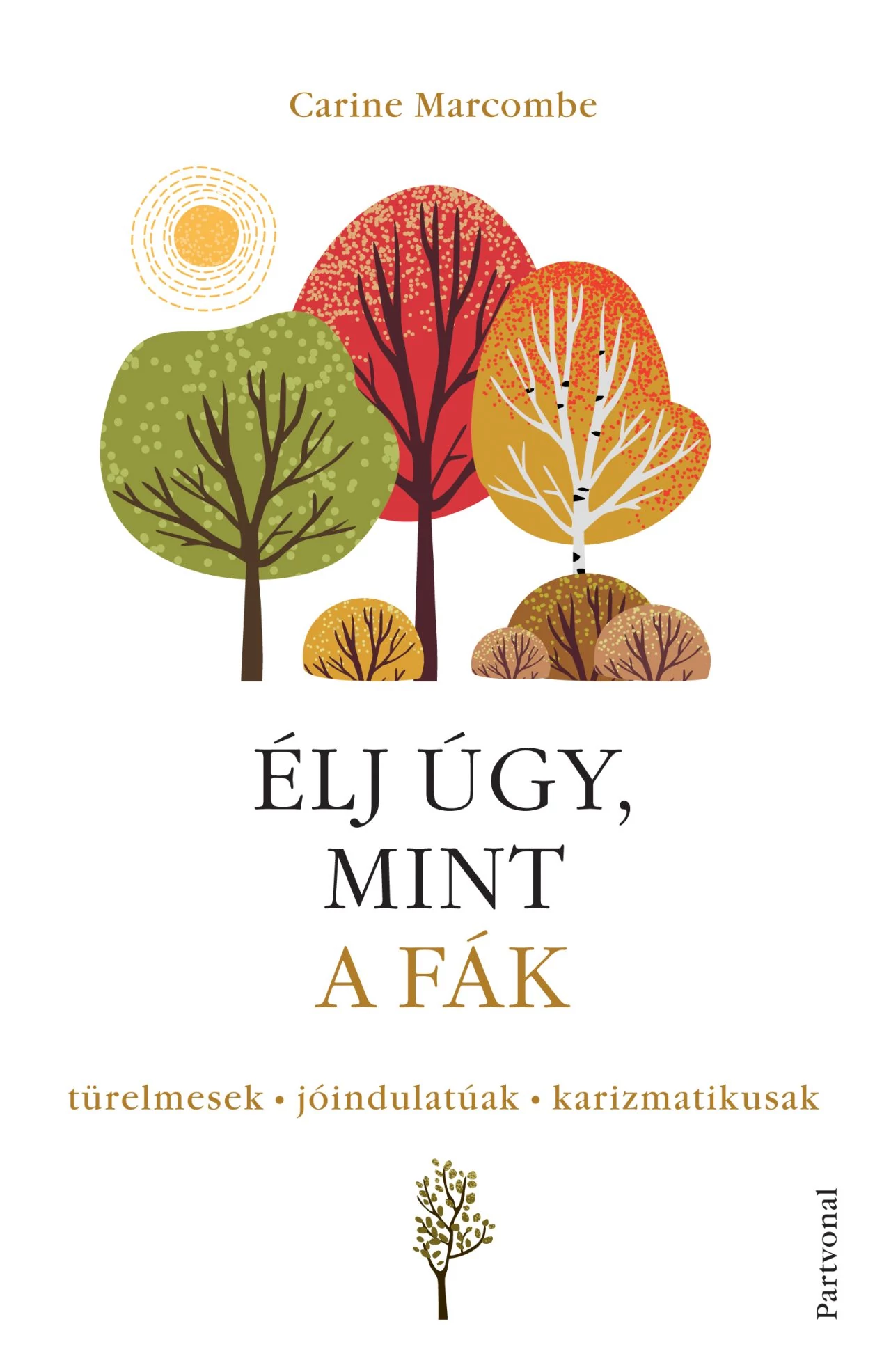 Élj úgy, mint a fák! - Türelmesek, jóindulatúak, karizmatikusak Carine Marcombe