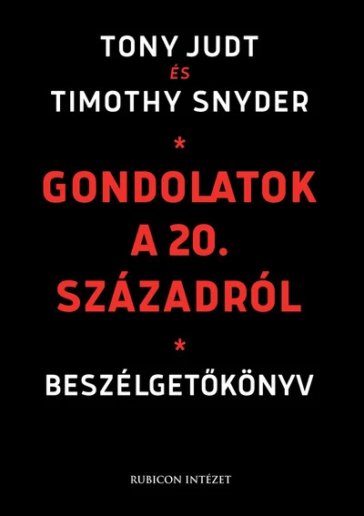Gondolatok a 20. századról - Beszélgetőkönyv Timothy Snyder, Tony Judt