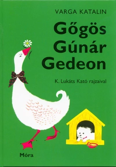 Gőgös Gúnár Gedeon (50. kiadás) Varga Katalin