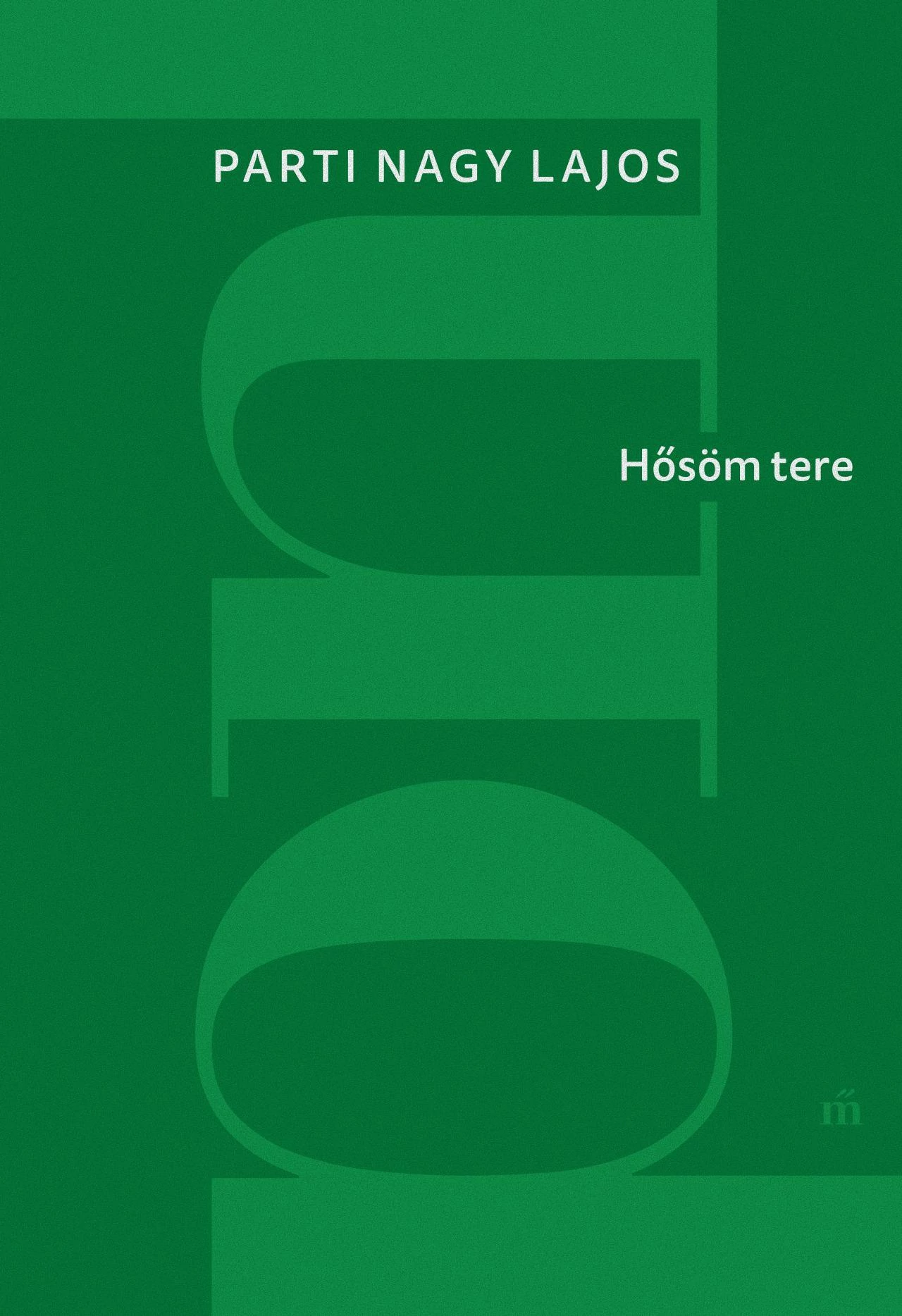 Hősöm tere (új kiadás) Parti Nagy Lajos