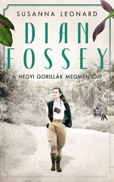 Dian Fossey – A hegyi gorillák megmentője Susanna Leonard