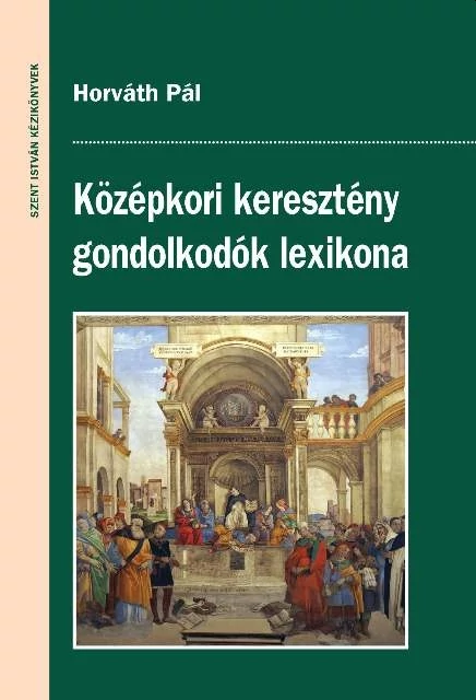 Középkori keresztény gondolkodók lexikona Horváth Pál