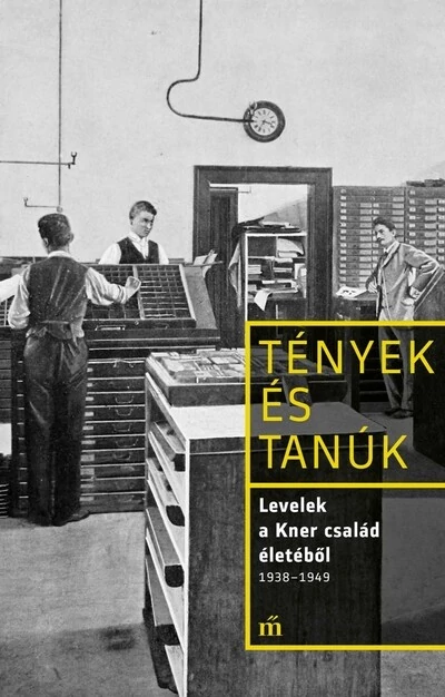 Levelek a Kner család életéből 1938-1949 - Tények és Tanúk Erdész Ádám (szerk.)