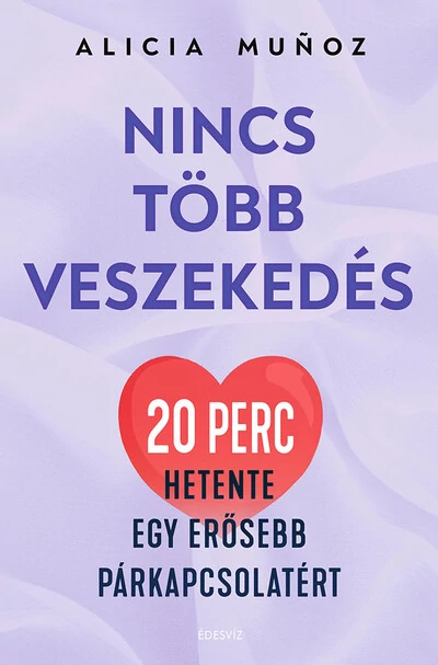 Nincs több veszekedés 20 perc hetente egy erősebb párkapcsolatért Alicia Munoz