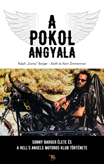 A Pokol Angyala - Sonny Barger élete és a Hell`s Angels Motoros Klub története Keith Zimmerman, Kent Zimmerman, Ralph 