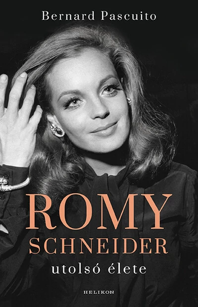 Romy Schneider utolsó élete Bernard Pascuito