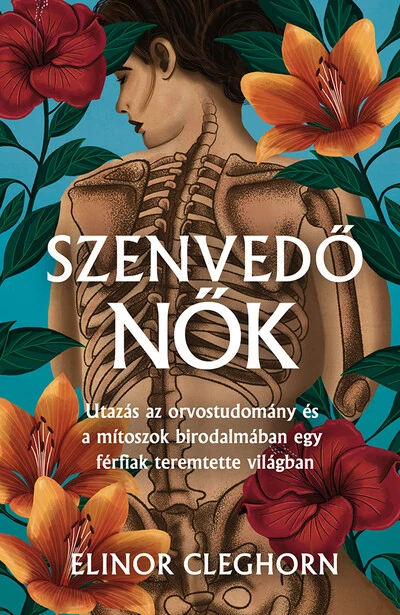 Szenvedő nők - Mítosz és gyógyítás egy férfiközpontú világban Elinor Cleghorn