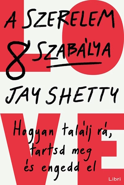 A szerelem 8 szabálya Hogyan találj rá, tartsd meg és engedd el Jay Shetty
