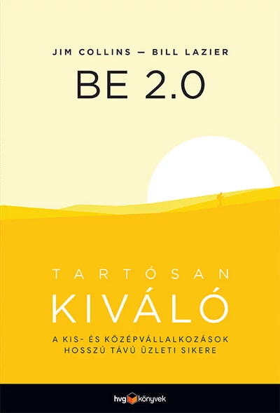 BE 2.0 - Tartósan kiváló - A kis- és középvállalkozások hosszú távú üzleti sikere Bill Lazier, Jim Collins