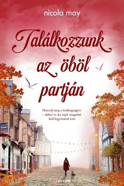 Találkozzunk az öböl partján - Harcolj meg a boldogságért - akkor is, ha saját magadat kell legyőznöd érte Nicola May