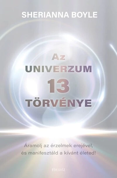 Az Univerzum 13 törvénye - Áramolj az érzelmek erejével és manifesztáld a kívánt életed Sherianna Boyle