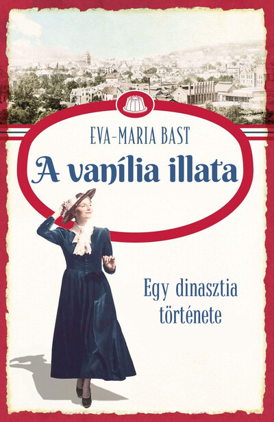 Egy dinasztia története - A vanília illata Eva-Maria Bast