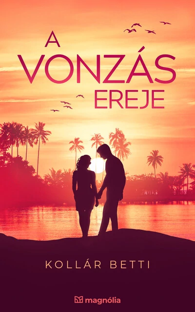 A vonzás ereje - A vonzás törvénye Kollár Betti