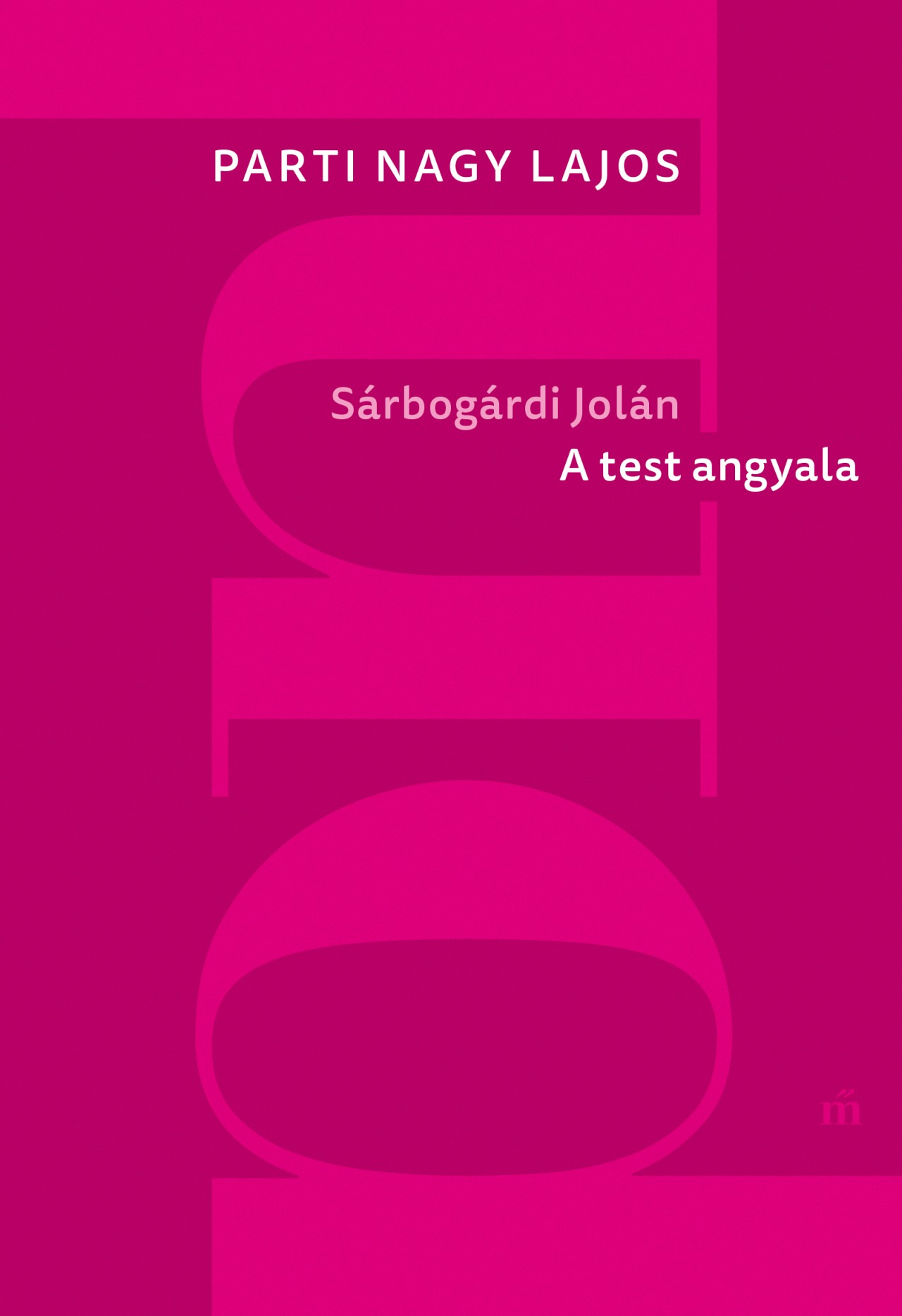 Sárbogárdi Jolán - A test angyala (új kiadás) Parti Nagy Lajos