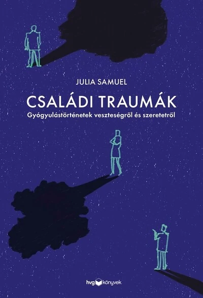 Családi traumák - Gyógyulástörténetek veszteségről és szeretetről Julia Samuel