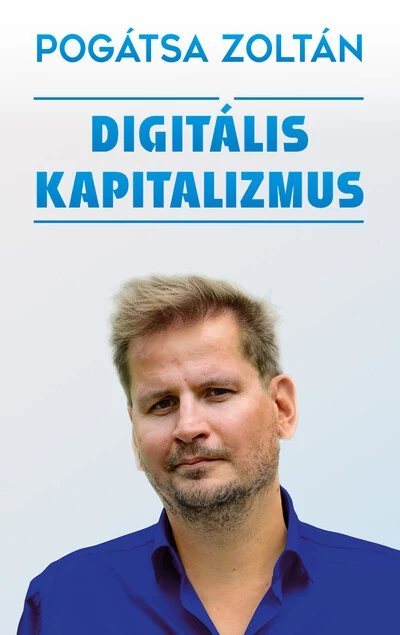 Digitális kapitalizmus Pogátsa Zoltán