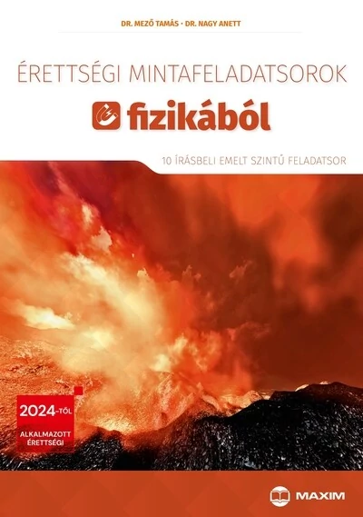 Érettségi mintafeladatsorok fizikából (10 írásbeli emelt szintű feladatsor) - 2024-től érvényes Dr. Mező Tamás, Dr. Nagy Anett